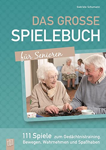 Das große Spielebuch für Senioren: 111 Spiele zum Gedächtnistraining, Bewegen, Wahrnehmen und Spaßhaben von Verlag An Der Ruhr