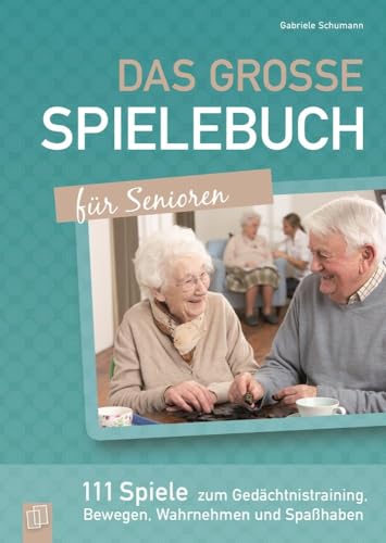 Das große Spielebuch für Senioren: 111 Spiele zum Gedächtnistraining, Bewegen, Wahrnehmen und Spaßhaben von Verlag An Der Ruhr