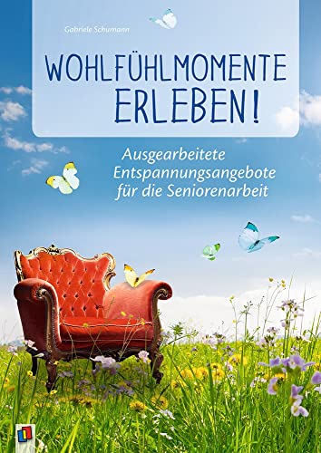 Wohlfühlmomente erleben!: Ausgearbeitete Entspannungsangebote für die Seniorenarbeit von Verlag An Der Ruhr