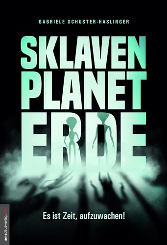 Sklavenplanet Erde: Es ist Zeit, aufzuwachen! von Amadeus Verlag