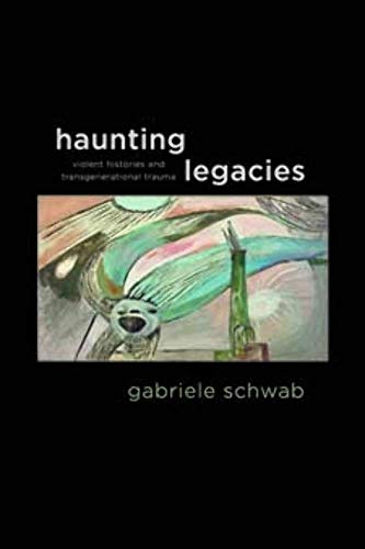 Haunting Legacies: Violent Histories and Transgenerational Trauma von Columbia University Press