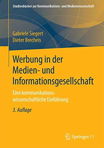 Werbung in der Medien- und Informationsgesellschaft: Eine kommunikationswissenschaftliche Einführung (Studienbücher zur Kommunikations- und Medienwissenschaft)