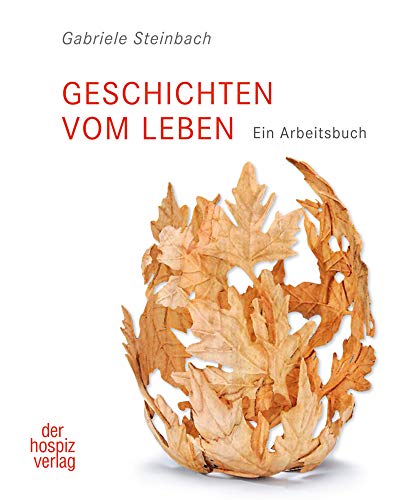 Geschichten vom Leben: Ein Arbeitsbuch: Ein Praxisbuch von Hospiz Verlag