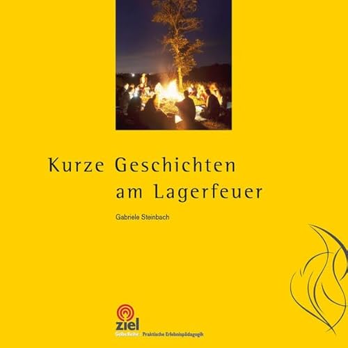 Kurze Geschichten am Lagerfeuer (Gelbe Reihe: Praktische Erlebnispädagogik)