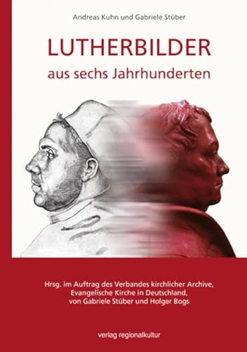 Lutherbilder aus sechs Jahrhunderten: Begleitband zur gleichnamigen Wanderaustellung