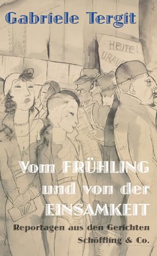 Vom Frühling und von der Einsamkeit: Reportagen aus den Gerichten von Schöffling
