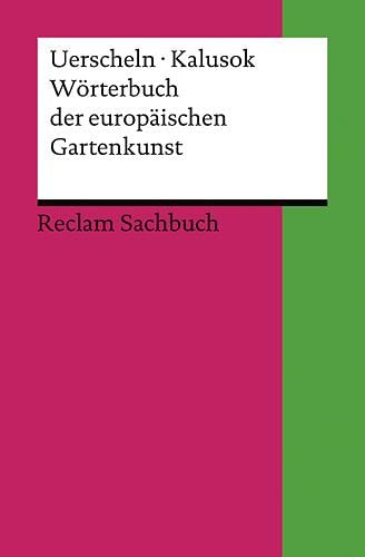 Wörterbuch der europäischen Gartenkunst: 550 Stichworte (Reclams Universal-Bibliothek)