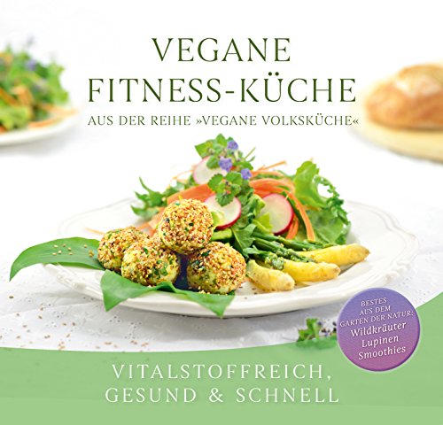 Vegane Fitness-Küche: Vitalstoffreich, gesund & schnell