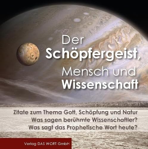 Der Schöpfergeist, Mensch und Wissenschaft: Zitate zum Thema Gott, Schöpfung und Natur von Gabriele-Verlag Das Wort
