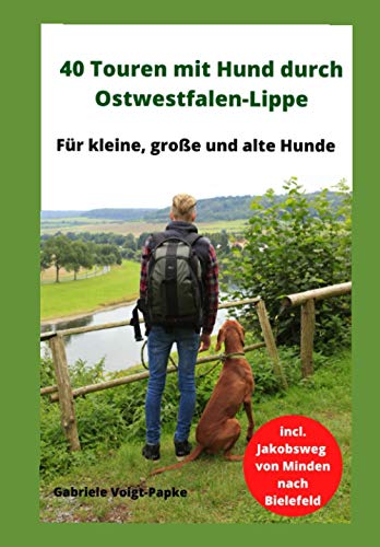 40 Touren mit Hund durch Ostwestfalen-Lippe: Für Kleine, große und alte Hunde von Independently published