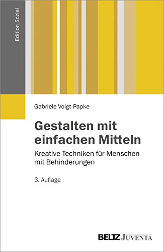 Gestalten mit einfachen Mitteln: Kreative Techniken für Menschen mit Behinderungen (Edition Sozial) von Beltz Juventa