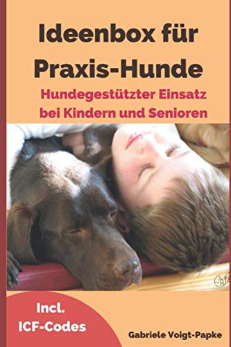 Ideenbox für Praxis-Hunde: Hundegestützter Einsatz bei Kindern und Senioren von Independently published