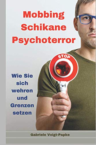 Mobbing Schikane Psychoterror: Wie Sie sich wehren und Grenzen setzen von Independently published
