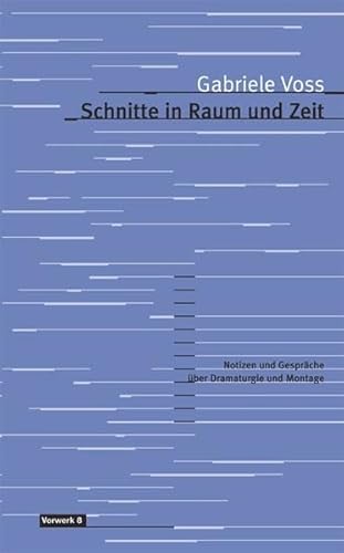 Schnitte in Raum und Zeit: Notizen und Gespräche zu Filmmontage und Dramaturgie: Gespräche und Notizen zur Filmmontage und Dramaturgie (Texte zum Dokumentarfilm)