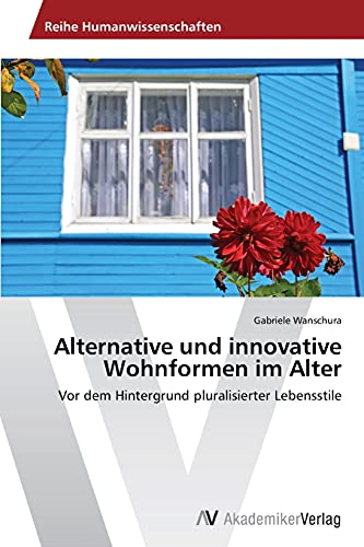 Alternative und innovative Wohnformen im Alter: Vor dem Hintergrund pluralisierter Lebensstile