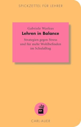 Lehren in Balance: Strategien gegen Stress und für mehr Wohlbefinden im Schulalltag (Spickzettel für Lehrer / Systemisch Schule machen) von Auer-System-Verlag, Carl