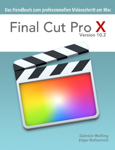 Final Cut Pro X 10.2 - Das Handbuch zum professionellen Videoschnitt am Mac