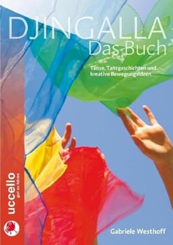 Djingalla | Das Buch: Tänze, Tanzgeschichten und kreative Bewegungsideen: Kreative Tanzanleitungen und Bewegungsideen (Djingalla: Tanz- und Bewegungsmusik Buch und CDs) von UCCELLO