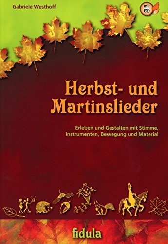 Herbst- und Martinslieder: Erleben und Gestalten mit Stimme, Instrumenten, Bewegung und Material, Buch incl. CD von Fidula - Verlag