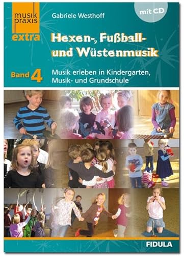 Hexen-, Fußball- und Wüstenmusik: Musik erleben in Kindergarten, Musik- und Grundschule - musikpraxis extra Band 4 von Fidula - Verlag