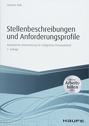 Stellenbeschreibungen und Anforderungsprofile: Kompetente Unterstützung für erfolgreiche Personalarbeit (Haufe Praxisratgeber)