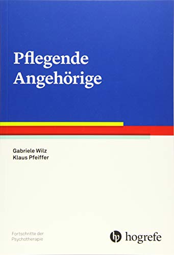 Pflegende Angehörige (Fortschritte der Psychotherapie) von Hogrefe Verlag GmbH + Co.