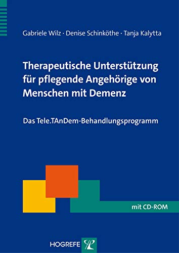 Therapeutische Unterstützung für pflegende Angehörige von Menschen mit Demenz: Das Tele.TAnDem-Behandlungsprogramm (Therapeutische Praxis) von Hogrefe Verlag