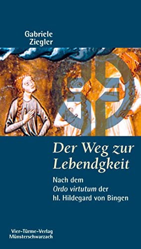 Der Weg zur Lebendigkeit. Nach dem ordo virtutum der heiligen Hildegard von Bingen. Münsterschwarzacher Kleinschriften BAnd 77