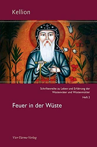 Feuer in der Wüste. Kellion Bd. 2: Schriftenreihe zu Leben und Erfahrung der Wüstenväter und Wüstenmütter (Kellion: Schriftenreihe zu Leben und Erfahrung der Wüstenväter und Wüstenmütter)