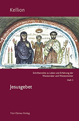 Jesusgebet. Kellion Bd. 3: Schriftenreihe zu Leben und Erfahrung der Wüstenväter und Wüstenmütter (Kellion: Schriftenreihe zu Leben und Erfahrung der Wüstenväter und Wüstenmütter) von Vier-Türme-Verlag