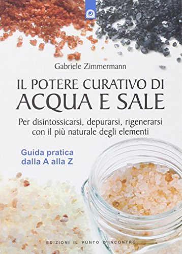 Il potere curativo di acqua e sale. Per disintossicarsi, depurarsi, rigenerarsi con il più naturale degli elementi. Guida pratica dalla A alla Z Il potere curativo di acqua e sale. Per disintossicarsi, depurarsi, rigenerarsi con il più naturale degli elementi. Guida pratica dalla A alla Z von Il Punto d'Incontro
