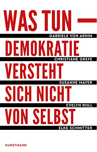 Was tun: Demokratie versteht sich nicht von selbst von Kunstmann Antje GmbH