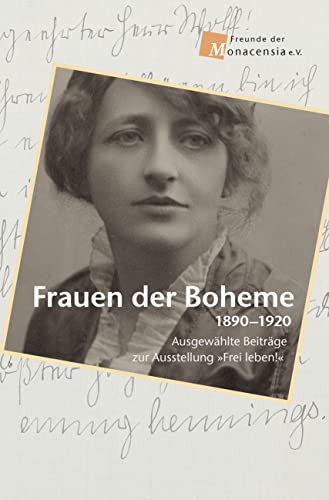 Frauen der Boheme 1890-1920: Begleitbuch der Freunde der Monacensia zur Ausstellung »Frei leben!«: Ausgewählte Beiträge zur Ausstellung »Frei leben!«