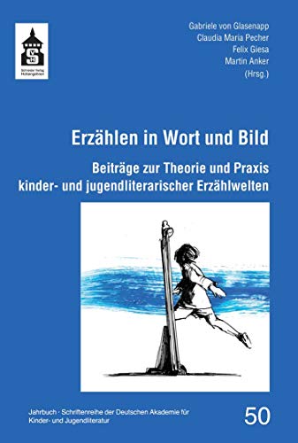 Erzählen in Wort und Bild. Beiträge zur Theorie und Praxis kinder- und jugendliterarischer Erzählwelten (Schriftenreihe der Deutschen Akademie für Kinder- und Jugendliteratur Volkach e.V.) von Schneider Verlag GmbH