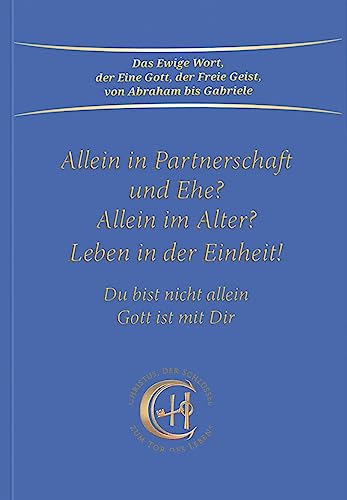 Allein in Partnerschaft und Ehe?: Allein im Alter? Leben in der Einheit. Du bist nicht allein - Gott ist mit Dir Allein in Partnerschaft und Ehe?: Allein im Alter? Leben in der Einheit. Du bist nicht allein - Gott ist mit Dir