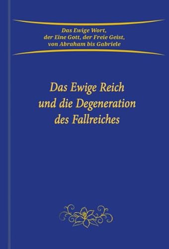 Das Ewige Reich und die Degeneration des Fallreiches von Gabriele-Verlag Das Wort