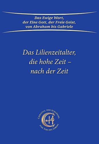 Das Lilienzeitalter, die hohe Zeit - nach der Zeit von Gabriele-Verlag Das Wort