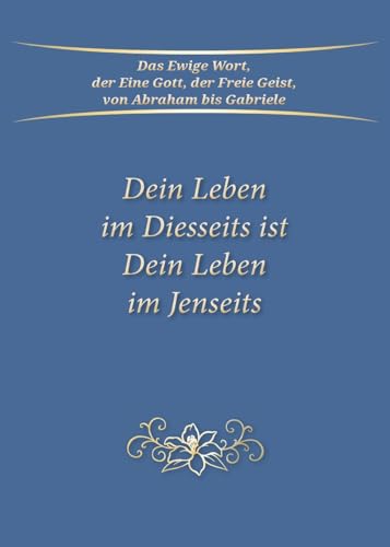 Dein Leben im Diesseits ist Dein Leben im Jenseits