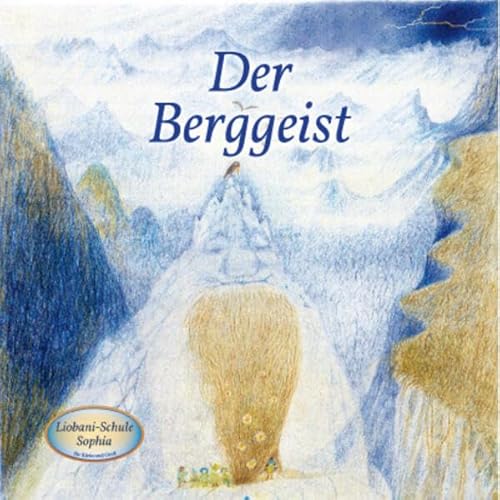 Der Berggeist: Liobani-Schule Sophia für Klein und Groß von Gabriele-Verlag Das Wort