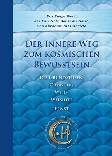 Der Innere Weg zum kosmischen Bewusstsein: Die Grundstufen Ordnung, Wille, Weisheit, Ernst von Gabriele-Verlag Das Wort