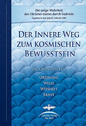 Der Innere Weg zum kosmischen Bewusstsein: Die Grundstufen Ordnung, Wille, Weisheit, Ernst Der Innere Weg zum kosmischen Bewusstsein: Die Grundstufen Ordnung, Wille, Weisheit, Ernst