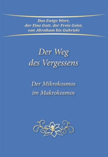 Der Weg des Vergessens: Der Mikrokosmos im Makrokosmos von Gabriele Verlag
