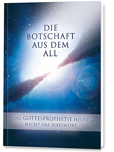 Die Botschaft aus dem All - Band 3. Die Gottesprophetie heute - Nicht das Bibelwort (Die Botschaft aus dem All: Die Gottesprophetie heute - nicht das Bibelwort) von Gabriele-Verlag das Wort