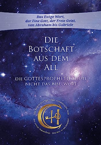 Die Botschaft aus dem All - Band 4: Die Gottesprophetie heute - Nicht das Bibelwort (Die Botschaft aus dem All: Die Gottesprophetie heute - nicht das Bibelwort) von Gabriele-Verlag Das Wort