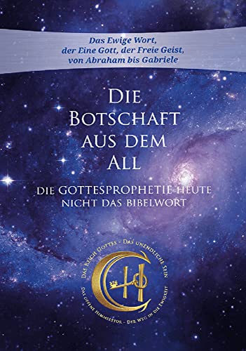 Die Botschaft aus dem All - Band 4: Die Gottesprophetie heute - Nicht das Bibelwort (Die Botschaft aus dem All: Die Gottesprophetie heute - nicht das Bibelwort) von Gabriele Verlag