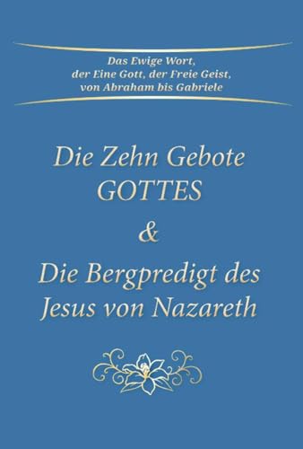 Die Zehn Gebote Gottes & Die Bergpredigt des Jesus von Nazareth von Gabriele Verlag