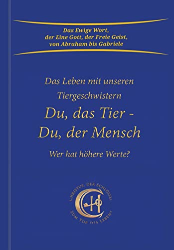 Du, das Tier - Du, der Mensch: Wer hat höhere Werte? Das Leben mit unseren Tiergeschwistern von Gabriele Verlag