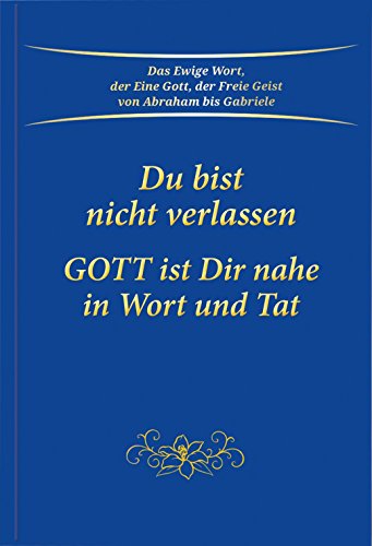 Du bist nicht verlassen. Gott ist Dir nahe in Wort und Tat Du bist nicht verlassen. Gott ist Dir nahe in Wort und Tat