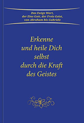 Erkenne und heile Dich selbst durch die Kraft des Geistes von Gabriele Verlag