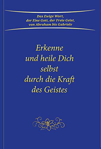 Erkenne und heile Dich selbst durch die Kraft des Geistes von Gabriele-Verlag Das Wort